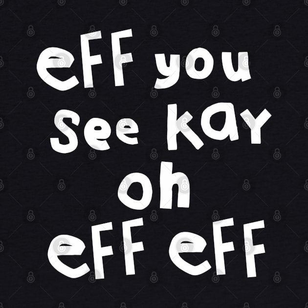 Eff You See Kay Oh Eff Eff by ellenhenryart